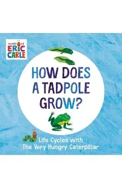 How Does a Tadpole Grow?: Life Cycles with the Very Hungry Caterpillar