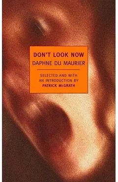 Don't Look Now: Selected Stories of Daphne Du Maurier