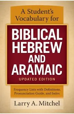 A Student's Vocabulary for Biblical Hebrew and Aramaic, Updated Edition: Frequency Lists with Definitions, Pronunciation Guide, and Index