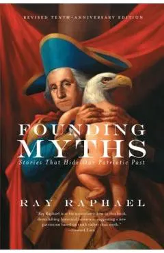 Founding Myths: Stories That Hide Our Patriotic Past
