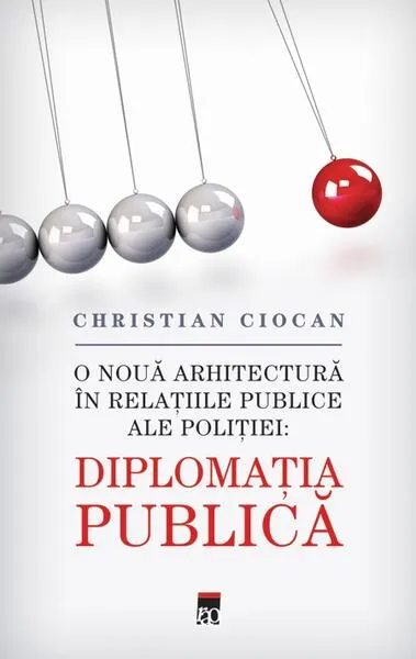 Diplomaţia Publica. O nouă arhitectură în relațiile publice ale poliției - Paperback brosat - Christian Ciocan