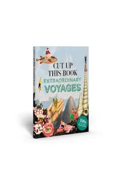 Cut Up This Book: Extraordinary Voyages to Incredible Places
