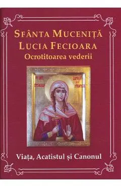 Sfanta Mucenita Lucia Fecioara ocrotitoarea vederii