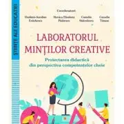 Laboratorul mintilor creative. Proiectarea didactica din perspectiva competentelor cheie