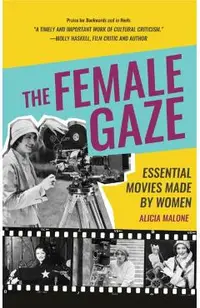 The Female Gaze: Essential Movies Made by Women (Women in Film & Cinema, Women Filmmakers, Feminism and Film)