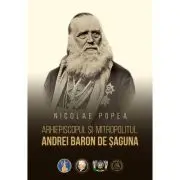 Arhiepiscopul si Mitropolitul Andrei Baron de Saguna
