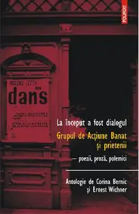 eBook La inceput a fost dialogul. Grupul de Actiune Banat si prietenii poezii, proza, polemici
