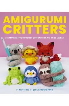 Amigurumi Critters: 25 Easy and Imaginative Crochet Designs