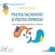 Pestele incruntat si pestele zambitor. Cum sa-ti intaresti gandirea rezilienta