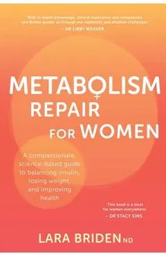 Metabolism Repair for Women: A Compassionate, Science-Based Guide to Balancing Insulin, Losing Weight, and Improving Health