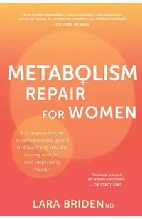 Metabolism Repair for Women: A Compassionate, Science-Based Guide to Balancing Insulin, Losing Weight, and Improving Health