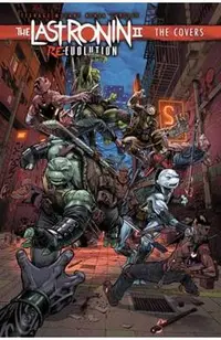 Teenage Mutant Ninja Turtles: The Last Ronin II: Re-Evolution--The Covers