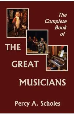 The Complete Book of the Great Musicians (Yesterday's Classics)