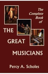 The Complete Book of the Great Musicians (Yesterday's Classics)