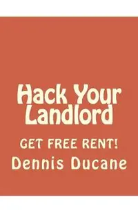 Hack Your Landlord: How to Get Thousands of Dollars of FREE RENT When Renting Your Next Apartment