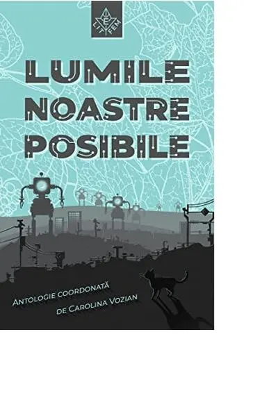 Lumile noastre posibile: antologie de proză speculativă queer feministă - Paperback brosat - Mihaela Michailov, Olimpia Nicolae, Alina Soare, Ani Mărincean, Edith Lázár, Elena Aerim, Ileana Negrea, Kara Deniz, Maria Martelli, Maria Sgârcitu, Mihaela Drăg