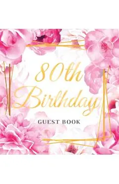 80th Birthday Guest Book: Best Wishes from Family and Friends to Write in, Gold Pink Rose Gold Floral Glossy Hardback
