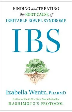 Ibs: Finding and Treating the Root Cause of Irritable Bowel Syndrome