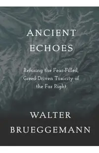Ancient Echoes: Refusing the Fear-Filled, Greed-Driven Toxicity of the Far Right