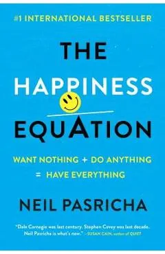 The Happiness Equation: Want Nothing + Do Anything=have Everything