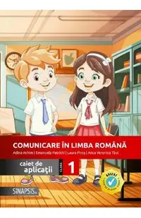 Comunicare in limba romana - Clasa 1 - Caiet de aplicatii - Adina Achim, Emanuela Patrichi, Laura Piros, Anca Veronica Taut