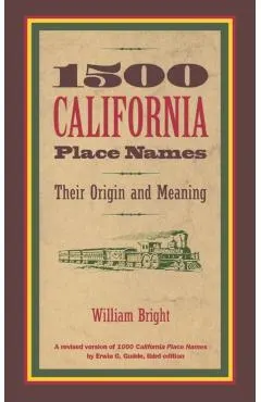 1500 California Place Names: Their Origin and Meaning, a Revised Version of 1000 California Place Names by Erwin G. Gudde, Third Edition