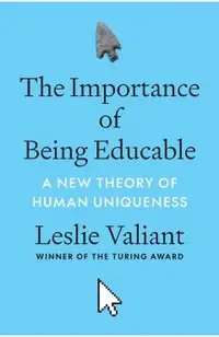 The Importance of Being Educable: A New Theory of Human Uniqueness