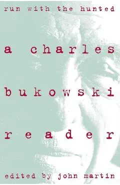 Run with the Hunted: Charles Bukowski Reader, a