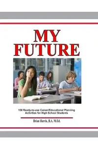 My Future: Career/Educational Planning Activities For High School Students