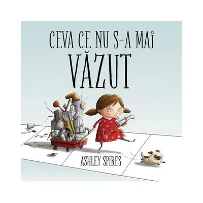 Ceva ce nu s-a mai văzut - Hardcover - Ashley Spires