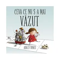 Ceva ce nu s-a mai văzut - Hardcover - Ashley Spires