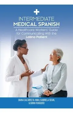 Intermediate Medical Spanish: A Healthcare Workers' Guide for Communicating With the Latino Patient