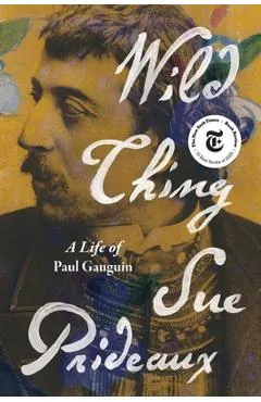 Wild Thing: A Life of Paul Gauguin