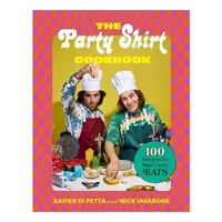 The Party Shirt Cookbook 100 Recipes for Next-Level Eats