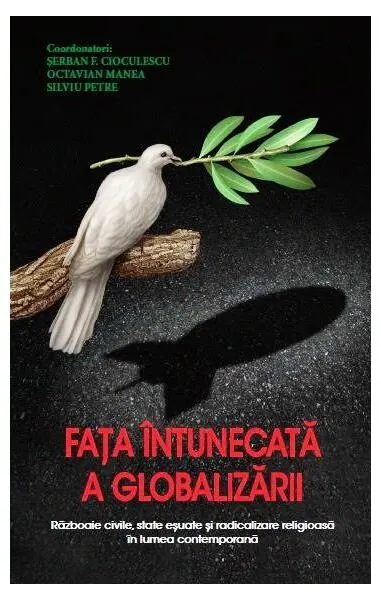 Fața întunecată a globarizării - Paperback brosat - Şerban Filip Cioculescu, Octavian Manea, Silviu Petre