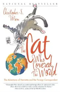 The Cat Who Covered the World: The Adventures of Henrietta and Her Foreign Correspondent