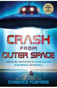Crash from Outer Space: Unraveling the Mystery of Flying Saucers, Alien Beings, and Roswell (Scholastic Focus)