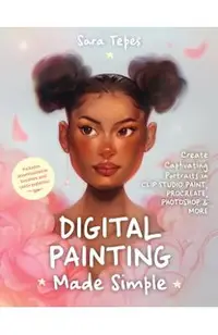 The Beginner's Guide to Digital Painting: Create Stunning Works of Art in Procreate and Photoshop