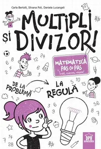 Multipli și divizori - Matematica pas cu pas - Paperback brosat - Carla Bertolli, Silvana Poli, Daniela Lucangeli