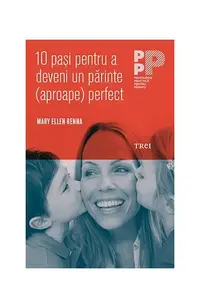 10 paşi pentru a deveni un părinte (aproape) perfect - Paperback brosat - Mary Ellen Renna