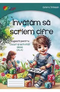 Invatam sa scriem cifre. Sugestii pentru Jocuri si activitati alese (ALA)