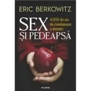 Sex si pedeapsa. 4. 000 de ani de condamnare a dorintei