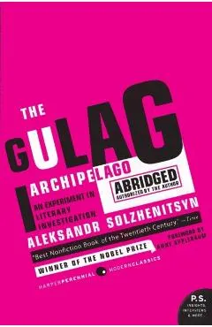 The Gulag Archipelago 1918-1956 Abridged: An Experiment in Literary Investigation