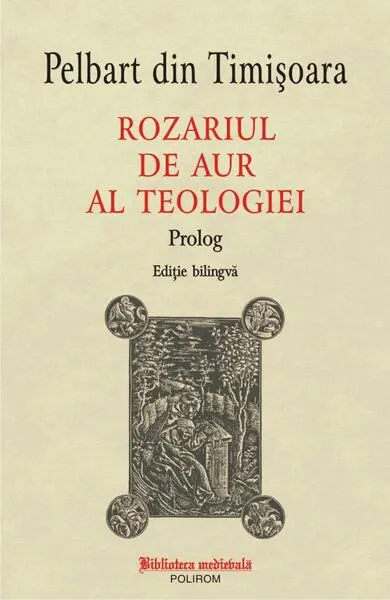 Rozariul de aur al teologiei: Prolog - Paperback brosat - Pelbart din Timișoara