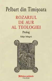 Rozariul de aur al teologiei: Prolog - Paperback brosat - Pelbart din Timișoara
