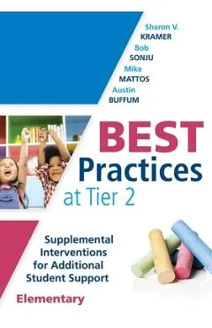 Best Practices at Tier 2 (Elementary): Supplemental Interventions for Additional Student Support, Elementary (an Rti at Work Guide for Implementing Ti