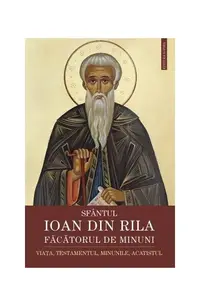 Sfântul Ioan din Rila, făcătorul de minuni - Paperback brosat