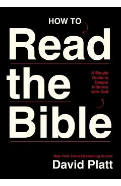 How to Read the Bible: A Simple Guide to Deeper Intimacy with God