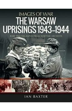 The Warsaw Uprisings, 1943-1944