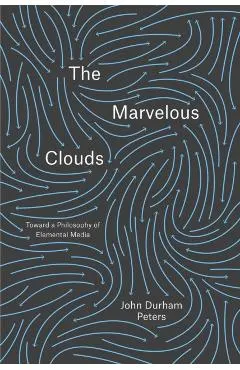 The Marvelous Clouds: Toward a Philosophy of Elemental Media